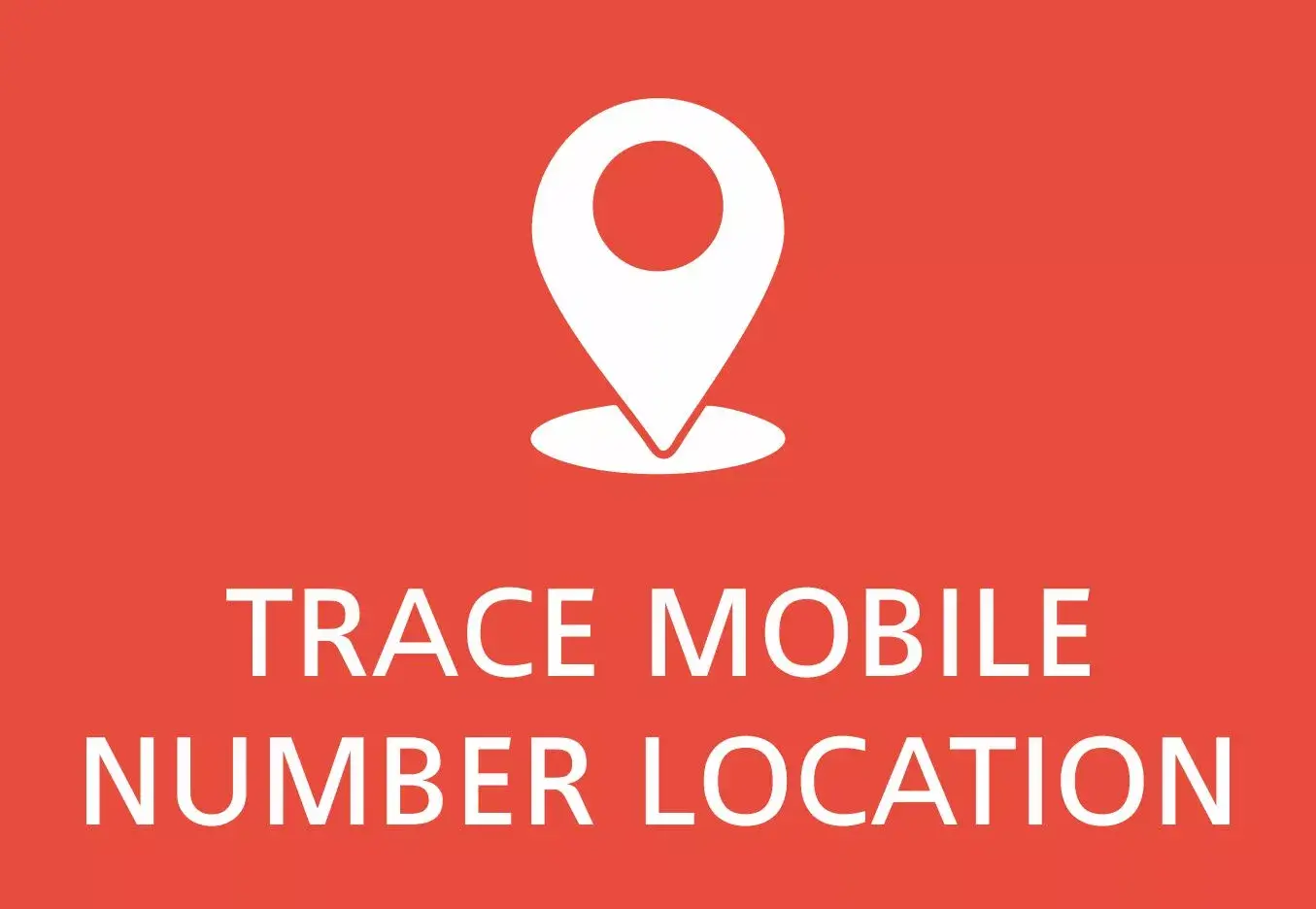 TRACE MOBILE NUMBER LOCATION KNOW YOUR LOCATION NOW