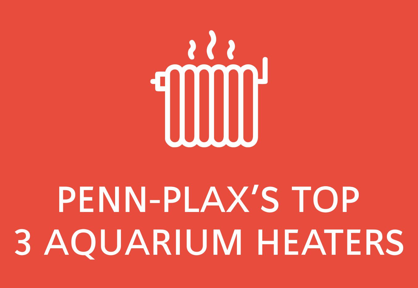 Penn-Plax’s top 3 aquarium heaters