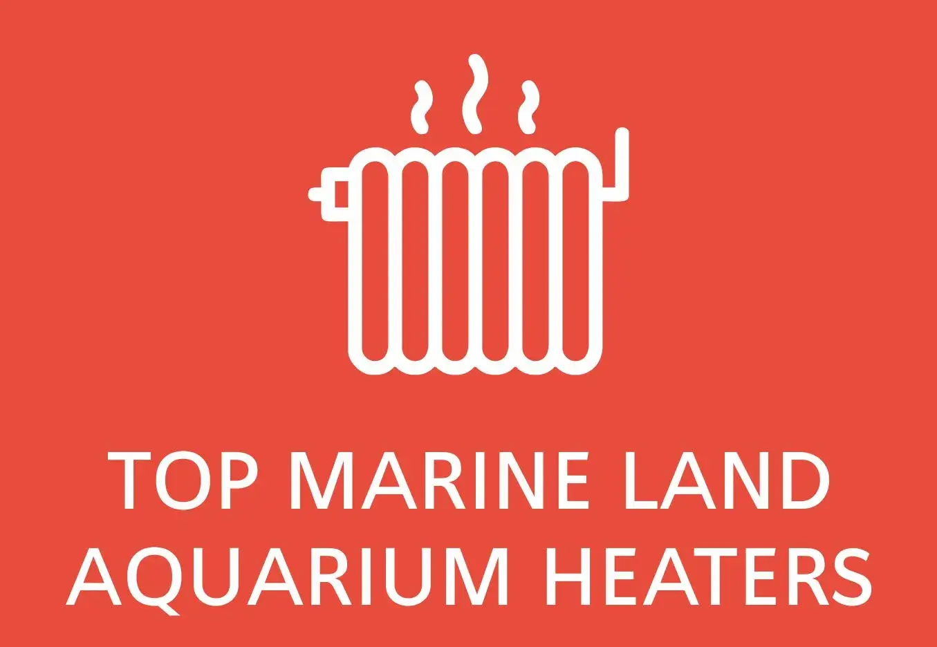 Top of the line Marine Land aquarium heaters 2023