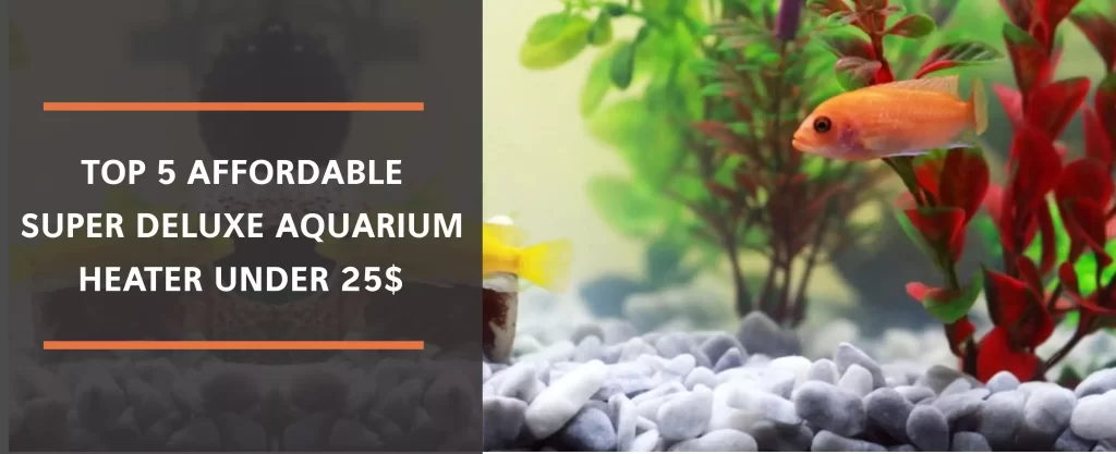 super deluxe aquarium heaters under $25